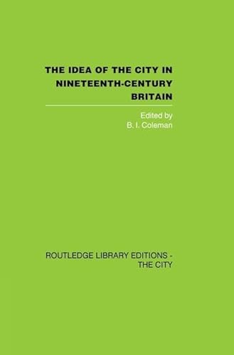 Stock image for The Idea of the City in Nineteenth-Century Britain for sale by GF Books, Inc.