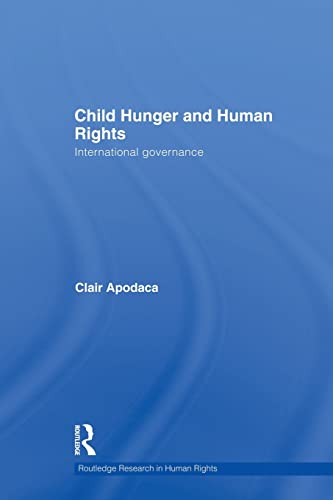 Stock image for Child Hunger and Human Rights: International Governance (Routledge Research in Human Rights) for sale by BookHolders