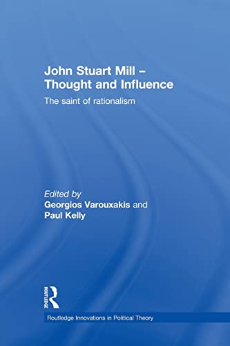Imagen de archivo de John Stuart Mill - Thought and Influence: The Saint of Rationalism (Routledge Innovations in Political Theory) a la venta por Chiron Media