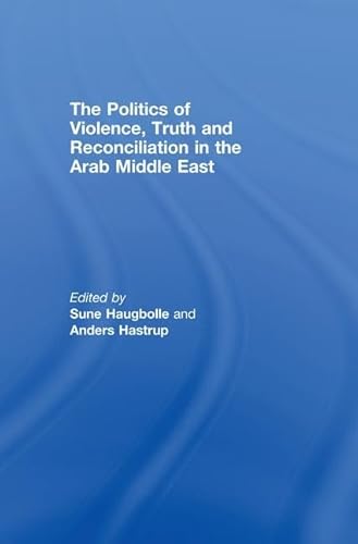 Stock image for The Politics of Violence, Truth and Reconciliation in the Arab Middle East for sale by Blackwell's