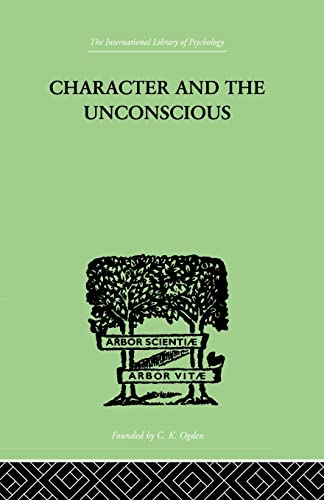 9781138875722: Character and the Unconscious: A Critical Exposition of the Psychology of Freud and Jung (International Library of Psychoogy: Psychoanalysis)