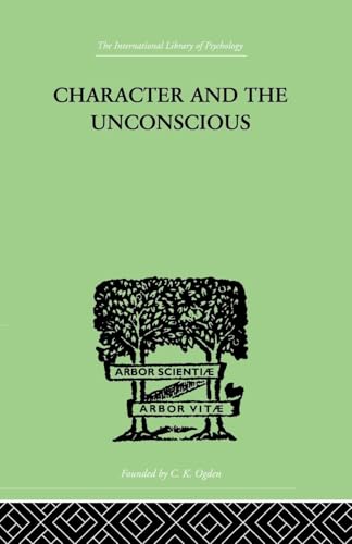 Stock image for Character and the Unconscious: A Critical Exposition of the Psychology of Freud and Jung for sale by Blackwell's