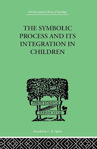 Beispielbild fr The Symbolic Process And Its Integration In Children: A STUDY IN SOCIAL PSYCHOLOGY zum Verkauf von Blackwell's