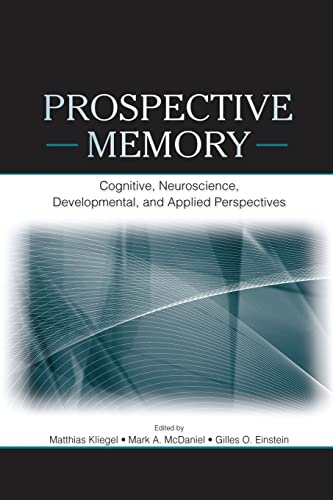 Stock image for Prospective Memory: Cognitive, Neuroscience, Developmental, and Applied Perspectives for sale by Blackwell's
