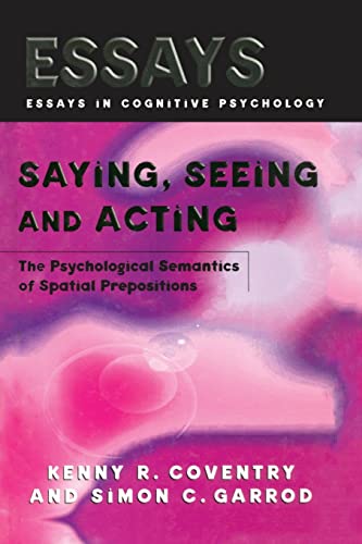 9781138877351: Saying, Seeing and Acting: The Psychological Semantics of Spatial Prepositions (Essays in Cognitive Psychology)