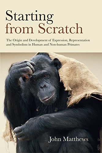 Beispielbild fr Starting from Scratch: The Origin and Development of Expression, Representation and Symbolism in Human and Non-Human Primates zum Verkauf von Blackwell's