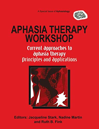 Imagen de archivo de Aphasia Therapy Workshop: Current Approaches to Aphasia Therapy - Principles and Applications: A Special Issue of Aphasiology a la venta por Chiron Media