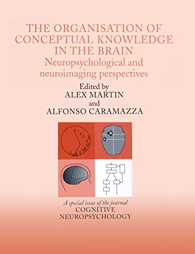 Stock image for The Organisation of Conceptual Knowledge in the Brain: Neuropsychological and Neuroimaging Perspectives: A Special Issue of Cognitive Neuropsychology for sale by Blackwell's