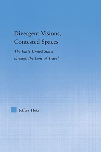 Stock image for Divergent Visions, Contested Spaces: The Early United States through Lens of Travel for sale by Blackwell's