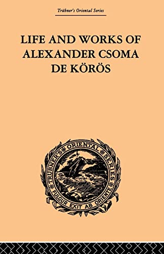 Beispielbild fr Life and Works of Alexander Csoma De Koros zum Verkauf von Blackwell's