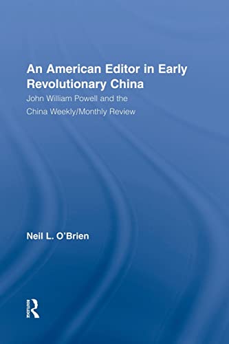 9781138878990: American Editor in Early Revolutionary China: John William Powell and the China Weekly/Monthly Review