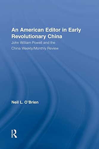 Stock image for American Editor in Early Revolutionary China: John William Powell and the China Weekly/Monthly Review for sale by Blackwell's