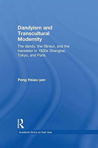 9781138879072: Dandyism and Transcultural Modernity: The Dandy, the Flaneur, and the Translator in 1930s Shanghai, Tokyo, and Paris (Academia Sinica on East Asia)