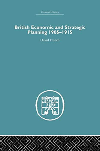 9781138879799: British Economic and Strategic Planning: 1905-1915 (Economic History)