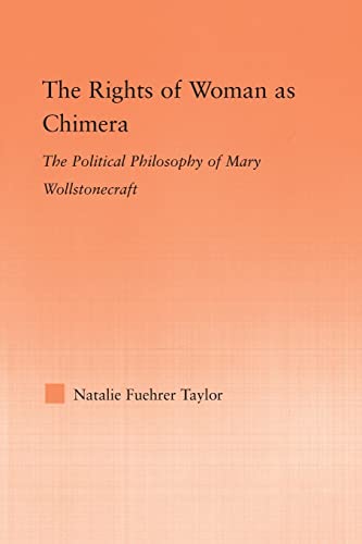 9781138879867: The Rights of Woman as Chimera: The Political Philosophy of Mary Wollstonecraft (Studies in Philosophy)