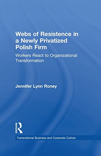 Beispielbild fr Webs of Resistence in a Newly Privatized Polish Firm: Workers React to Organizational Transformation zum Verkauf von Blackwell's