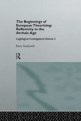 9781138879959: The Beginnings of European Theorizing: Reflexivity in the Archaic Age: Logological Investigations: Volume Two (Logological Investigations, 2)