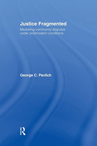 Beispielbild fr Justice Fragmented: Mediating Community Disputes Under Postmodern Conditions zum Verkauf von Blackwell's