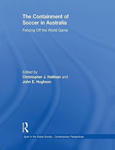 Stock image for The Containment of Soccer in Australia: Fencing Off the World Game (Sport in the Global Society ? Contemporary Perspectives) for sale by Lucky's Textbooks