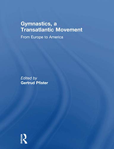 9781138880597: Gymnastics, a Transatlantic Movement: From Europe to America (Sport in the Global Society - Historical Perspectives)