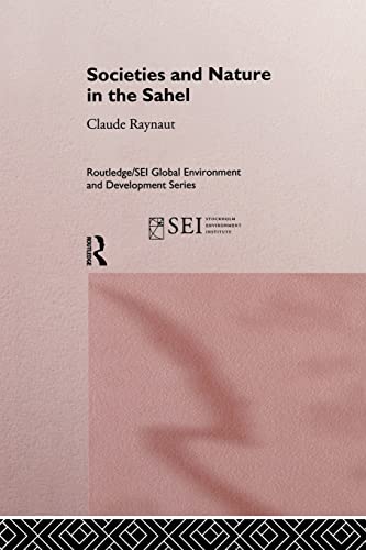 Imagen de archivo de Societies and Nature in the Sahel (Routledge/SEI Global Environment and Development Series) a la venta por Lucky's Textbooks