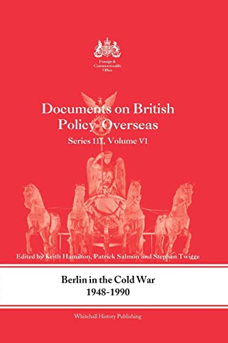 Stock image for Berlin in the Cold War, 19481990 Documents on British Policy Overseas, Series III, Vol VI Whitehall Histories for sale by PBShop.store US