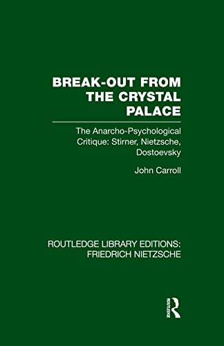 9781138882041: Break-Out from the Crystal Palace: The Anarcho-Psychological Critique: Stirner, Nietzsche, Dostoevsky (Routledge Library Editions: Friedrich Nietzsche)