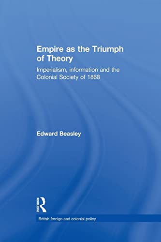 Beispielbild fr Empire as the Triumph of Theory: Imperialism, Information and the Colonial Society of 1868 zum Verkauf von Blackwell's