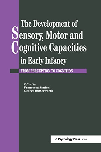 9781138883024: The Development Of Sensory, Motor And Cognitive Capacities In Early Infancy: From Sensation To Cognition