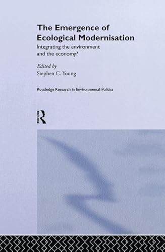 Stock image for The Emergence of Ecological Modernisation: Integrating the Environment and the Economy (Environmental Politics) for sale by Mispah books
