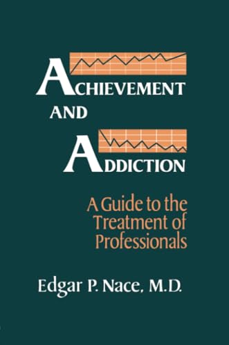 Imagen de archivo de Achievement And Addiction: A Guide To The Treatment Of Professionals a la venta por Chiron Media