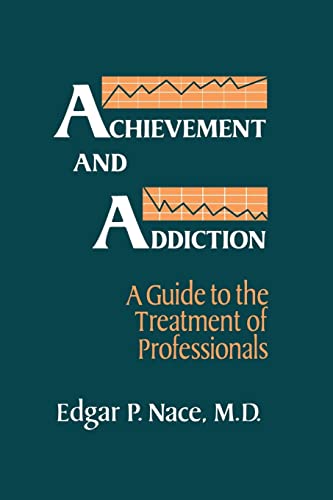 Stock image for Achievement And Addiction: A Guide To The Treatment Of Professionals for sale by California Books