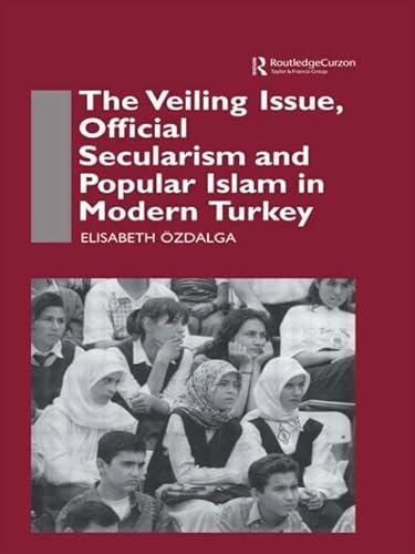 Beispielbild fr The Veiling Issue, Official Secularism and Popular Islam in Modern Turkey zum Verkauf von Blackwell's