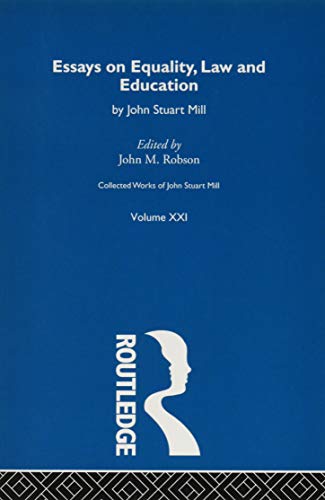 Beispielbild fr Essays on Equality, Law and Education : Collected Works of John Stuart Mill Volume XXI zum Verkauf von JPH Books