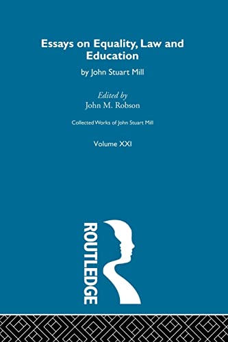 Imagen de archivo de Essays on Equality, Law and Education : Collected Works of John Stuart Mill Volume XXI a la venta por JPH Books