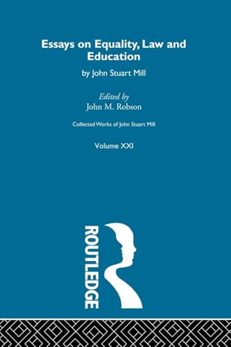 9781138884137: Collected Works of John Stuart Mill: XXI. Essays on Equality, Law and Education