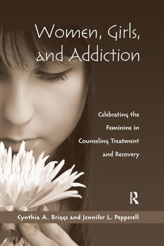 Stock image for Women, Girls, and Addiction: Celebrating the Feminine in Counseling Treatment and Recovery for sale by HPB-Red