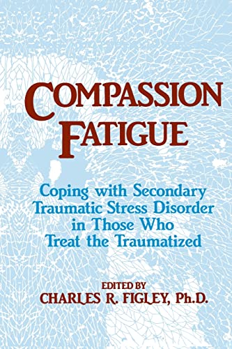 Beispielbild fr Compassion Fatigue: Coping With Secondary Traumatic Stress Disorder In Those Who Treat The Traumatized (Psychosocial Stress Series) zum Verkauf von BooksRun