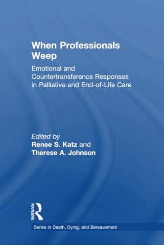 Beispielbild fr When Professionals Weep: Emotional and Countertransference Responses in Palliative and End-of-Life Care zum Verkauf von Blackwell's