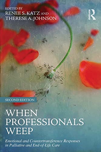 Beispielbild fr When Professionals Weep: Emotional and Countertransference Responses in Palliative and End-of-Life Care zum Verkauf von Blackwell's