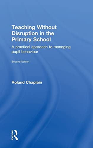9781138884960: Teaching Without Disruption in the Primary School: A practical approach to managing pupil behaviour