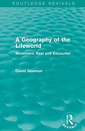 9781138885073: A Geography of the Lifeworld (Routledge Revivals)
