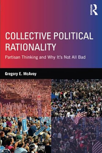 Stock image for Collective Political Rationality: Partisan Thinking and Why It's Not All Bad for sale by Chiron Media