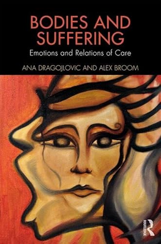 Beispielbild fr Bodies and Suffering: Emotions and Relations of Care (Routledge Advances in the Medical Humanities) zum Verkauf von Chiron Media