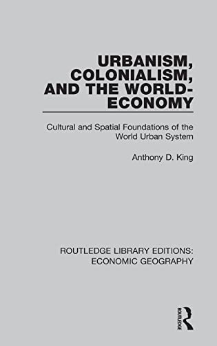 9781138885332: Urbanism, Colonialism and the World-economy: Cultural and Spatial Foundations of the World Urban System (Routledge Library Editions: Economic Geography)