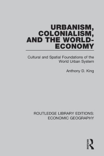 9781138885349: Urbanism, Colonialism and the World-economy: Cultural and Spatial Foundations of the World Urban System (Routledge Library Editions: Economic Geography)