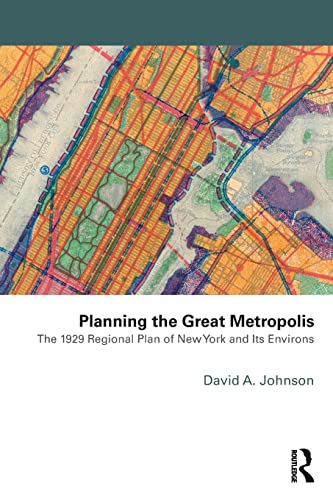 9781138885721: Planning the Great Metropolis: The 1929 regional plan of New York and its environs (Planning, History and Environment Series)