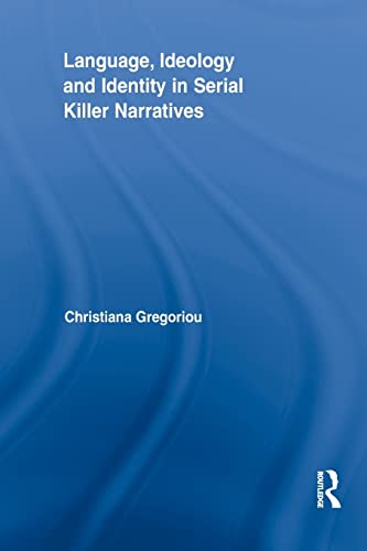 9781138886056: Language, Ideology and Identity in Serial Killer Narratives (Routledge Studies in Rhetoric and Stylistics)