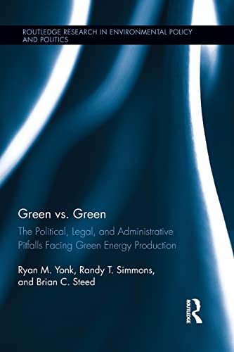 Stock image for Green vs. Green: The Political, Legal, and Administrative Pitfalls Facing Green Energy Production (Routledge Research in Environmental Policy and Politics) for sale by Chiron Media