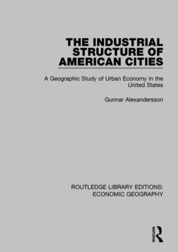 9781138886841: The Industrial Structure of American Cities: A Geographic Study of Urban Economy in the United States (Routledge Library Editions: Economic Geography)